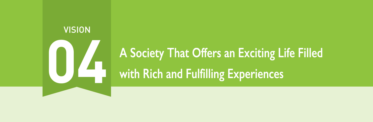 VISION04 A Society That Offers an Exciting Life Filled with Rich and Fulfilling Experiences
