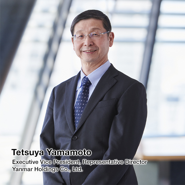 Tetsuya Yamamoto Assistant to the President, Executive Vice President, Representative Director Yanmar Holdings Co., Ltd.