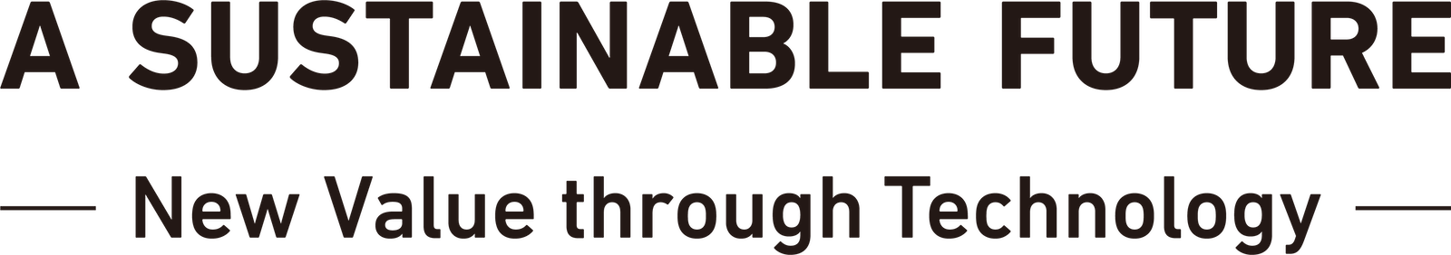 A SUSTAINABLE FUTURE —New Value through Technology—